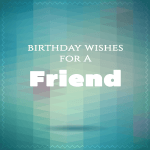 Happy birthday wishes for a friend