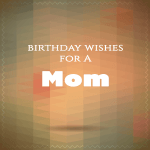 Happy birthday wishes for mom
